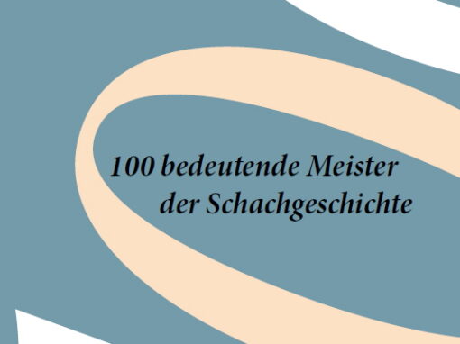 100 Bedeutende Meister der Schachgeschichte Band 1